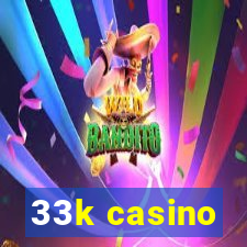 33k casino